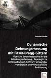 Dynamische Dehnungsmessung mit Faser-Bragg-Gittern: Optische Sensornetzwerke für die Belastungserfassung - Topologische Untersuchungen, Entwurf, ... Verifikation und wirtschaftliche Realisierung