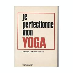 Andr� Van Lysebeth. Je perfectionne mon yoga