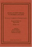 From Ancient Israel to Modern Judaism: Intellect in Quest of Understanding, Essays in Honor of Marvin Fox, Volume 2