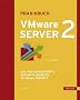 Praxisbuch VMware Server 2: Das praxisorientierte Nachschlagewerk zu VMware Server 2