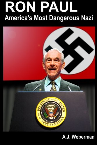 Ron Paul: America's Most Dangerous Nazi