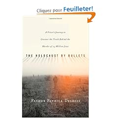The Holocaust by Bullets: A Priest's Journey to Uncover the Truth Behind the Murder of 1.5 Million Jews