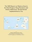 The 2009 Report on Mattress Inserts for Dual-Purpose Sleep Furniture and Futons Mattresses: World Market Segmentation by City