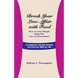 Break Your Love Affair with Food: How to Lose Weight Using the Law of Detachment
