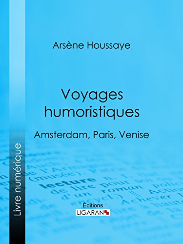 Voyages humoristiques: Amsterdam, Paris, Venise (French Edition)
