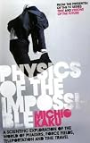 Physics of the Impossible: A Scientific Exploration of the World of Phasers, Force Fields, Teleportation and Time Travel