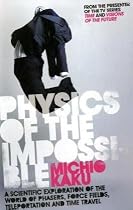 Physics of the Impossible: A Scientific Exploration of the World of Phasers, Force Fields, Teleportation and Time Travel