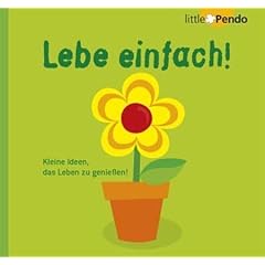 Lebe einfach! Kleine Ideen, das Leben zu genie�en!