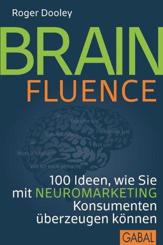 Brainfluence: 100 Ideen, wie Sie mit Neuromarketing Konsumenten überzeugen können (Dein Business) (German Edition)