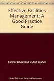 Effective facilities management : a good practice guide