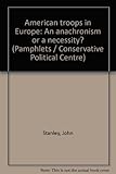 American troops in Europe : an anachronism or a necessity?