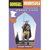 oddball minnesota a guide to some really strange places oddball series