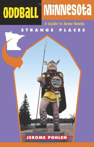 Oddball Minnesota: A Guide to Some Really Strange Places (Oddball series)