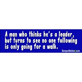 The man who thinks he's a leader but turns to see no one following is only going for a walk - funny bumper stickers (Large 14x4 inches)