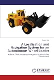 A Localisation and Navigation System for an Autonomous Wheel Loader: Kalman Filter Sensor Fusion Applied in a Real-time Environment