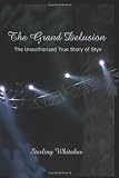 The Grand Delusion: The Unauthorized True Story of Styx