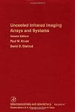 Uncooled Infrared Imaging Arrays and Systems, Volume 47 (Semiconductors & Semimetals)