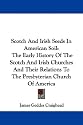 Scotch and Irish Seeds in American Soil: The Early History of the Scotch and Irish Churches and Their Relations to the Presbyterian Church of America