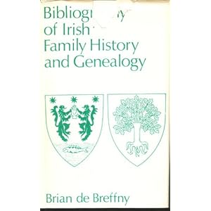 Bibliography of Irish Family History and Genealogy Brian De Breffny