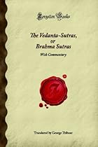 The Vedanta-Sutras, or Brahma Sutras: With Commentary (Forgotten Books)