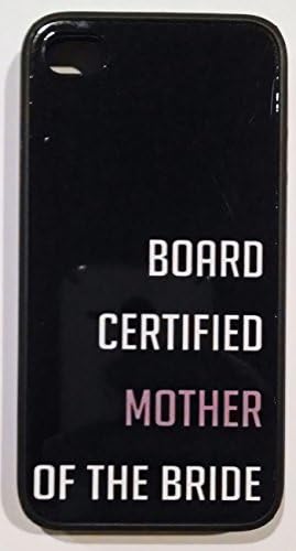 Board Certified Mother of the Bride wedding iphone case 4 & 4s