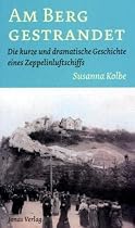 Am Berg gestrandet: Die kurze und dramatische Geschichte eines Zeppelinluftschiffs