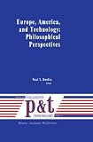 Europe, America, and Technology: Philosophical Perspectives (Philosophy and Technology)