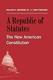 A republic of statutes : the new American Constitution