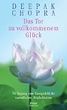Das Tor zu vollkommenem Glueck. Ihr Zugang zum Energiefeld der unendlichen Moeglichkeiten-