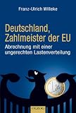 Deutschland, Zahlmeister der EU: Abrechnung mit einer ungerechten Lastenverteilung - Franz-Ulrich Willeke