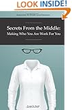 Secrets From The Middle: Making Who You Are Work For You
