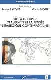 De la guerre ? : Clauzewitz et la pens�e strat�gique contemporaine