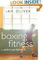Boxing Fitness: A Guide to Get Fighting Fit (Fitness Series)