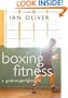 Boxing Fitness: A Guide to Getting Fighting Fit (Fitness Series)