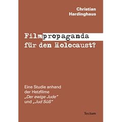 Filmpropaganda f�r den Holocaust?: Eine Studie anhand der Hetzfilme �Der ewige Jude� und �Jud S�ߓ