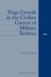 Wage Growth in the Civilian Careers of Military Retirees