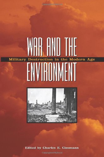 War and the Environment: Military Destruction in the Modern Age (Williams-Ford Texas A&M University Military History Series)