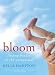 Bloom: Finding Beauty in the Unexpected--A Memoir Bloom: Finding Beauty in the Unexpected--A Memoir