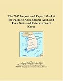 The 2007 Import and Export Market for Palmitic Acid, Stearic Acid, and Their Salts and Esters in South Korea