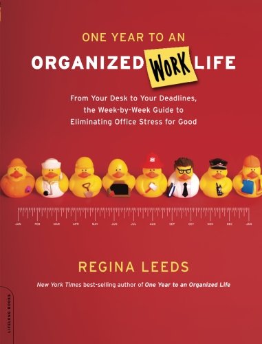 one year to an organized work life from your desk to your deadlines the week by week guide to eliminating office