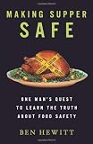 Making Supper Safe: One Mans Quest to Learn the Truth about Food Safety