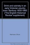 Drink and sobriety in an early Victorian country town : Banbury 1830-1860