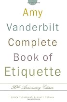 The Amy Vanderbilt Complete Book of Etiquette: 50th Anniversay Edition