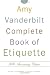 The Amy Vanderbilt Complete Book of Etiquette : 50th Anniversary Edition
