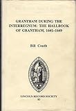 Grantham during the interregnum : the hall book of Grantham, 1641-1649