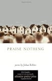 Praise Nothing: Poems