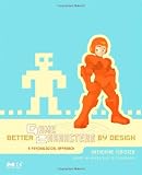 Better Game Characters by Design: A Psychological Approach (The Morgan Kaufmann Series in Interactive 3D Technology)