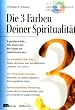 Die 3 Farben deiner Spiritualität: 9 geistliche Stile: Was ist Ihre persönliche 