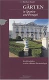 G�rten in Spanien und Portugal: Ein Reisef�hrer zu den sch�nsten Gartenanlagen - Barbara Segall
