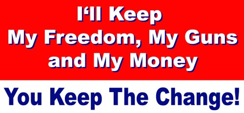 I'll Keep My Guns, My Freedom and My Money - You Keep The Change anti-obama bumper sticker decal